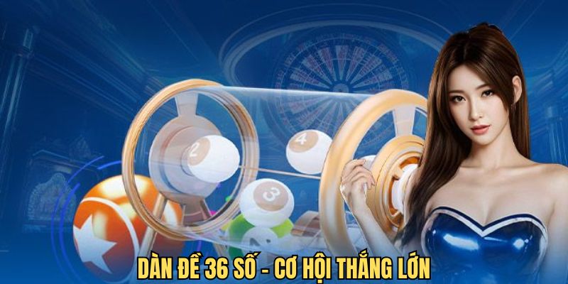 Dàn đề 36 số - Thủ thuật cực chuẩn của chuyên gia 18Win