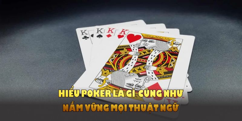 Hiểu poker là gì  cũng như nắm vững mọi thuật ngữ 