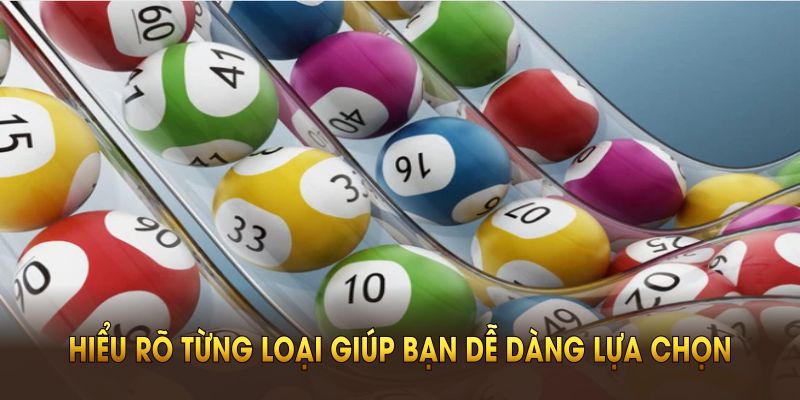 Hiểu rõ từng loại giúp bạn dễ dàng lựa chọn số may mắn 
