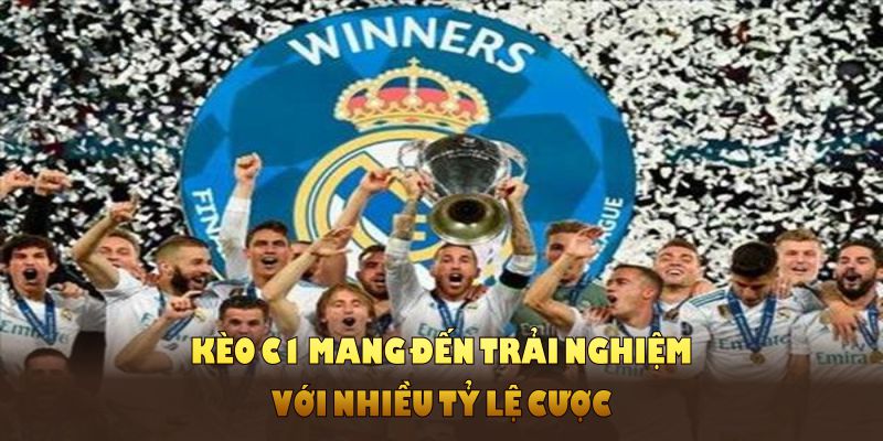 Kèo C1 mang đến trải nghiệm với nhiều tỷ lệ cược