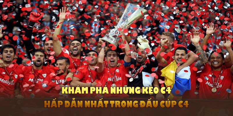 Khám phá những kèo C4 hấp dẫn nhất trong đấu cúp C4