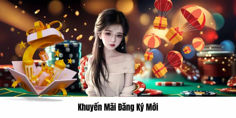 Khuyến Mãi Đăng Ký Mới - Quà Khủng Trao Tay Newbie