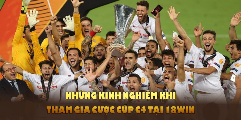 Những kinh nghiệm khi tham gia cược Cúp C4 tại 18WIN
