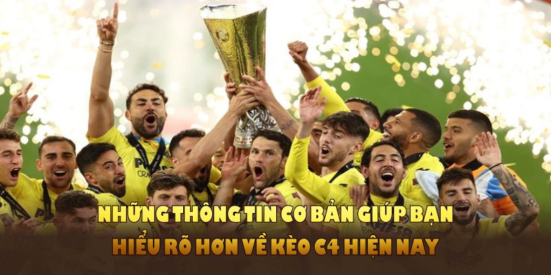 Những thông tin cơ bản giúp bạn hiểu rõ hơn về kèo C4 hiện nay 
