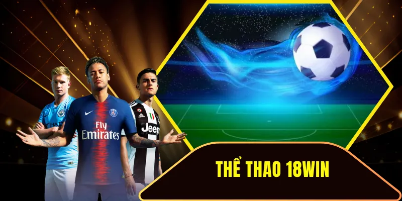 Thể Thao 18WIN- Địa Điểm Trải Nghiệm Cực Đỉnh Mới Nhất