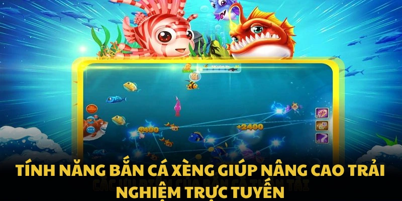 Tính năng bắn cá xèng giúp nâng cao trải nghiệm trực tuyến